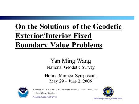 Positioning America for the Future NATIONAL OCEANIC AND ATMOSPHERIC ADMINISTRATION National Ocean Service National Geodetic Survey On the Solutions of.