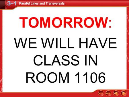 TOMORROW: WE WILL HAVE CLASS IN ROOM 1106. Then/Now You used angle and line segment relationships to prove theorems. Identify relationships between two.