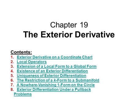 Chapter 19 The Exterior Derivative Contents: 1. Exterior Derivative on a Coordinate ChartExterior Derivative on a Coordinate Chart 2. Local OperatorsLocal.