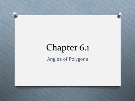 Chapter 6.1 Angles of Polygons. Concept 1 Find the Interior Angles Sum of a Polygon A. Find the sum of the measures of the interior angles of a convex.