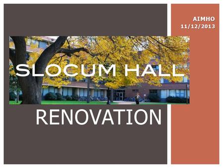 AIMHO11/12/2013 RENOVATION.  1550 on-campus beds  650,000 square feet  Facility occupancy range 4-296  3 year live on – requirement  3 housing types.