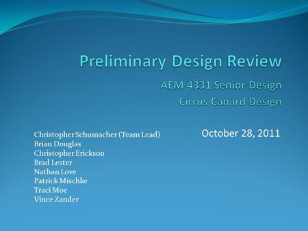 October 28, 2011 Christopher Schumacher (Team Lead) Brian Douglas Christopher Erickson Brad Lester Nathan Love Patrick Mischke Traci Moe Vince Zander.