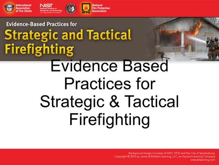 Evidence Based Practices for Strategic & Tactical Firefighting