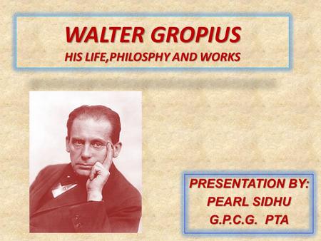 WALTER GROPIUS HIS LIFE,PHILOSPHY AND WORKS