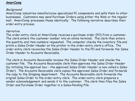 AmeriComp Background AmeriComp industries manufactures specialized PC components and sells them to other businesses. Customers may send Purchase Orders.