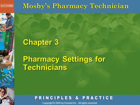 Chapter 3 Pharmacy Settings for Technicians Copyright © 2004 by Elsevier Inc. All rights reserved.