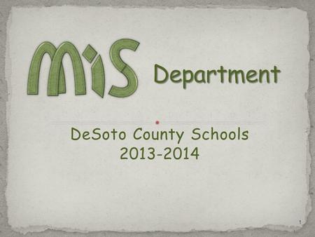 DeSoto County Schools 2013-2014 1. Packet Contents: MIS PowerPoint Administrative Data Sheet – Leave with Melissa today or return to Patty Jackson by.