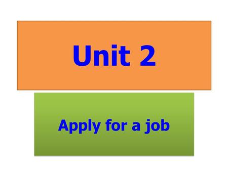 Unit 2 Apply for a job. 1 Look at the pictures. How do these people apply for a job? Write number 1-6 for the right topics a-d. a Apply by fax or email.