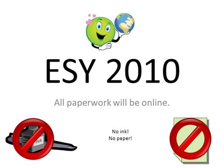 ESY 2010 All paperwork will be online. No ink! No paper!