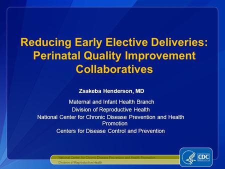 Zsakeba Henderson, MD Maternal and Infant Health Branch Division of Reproductive Health National Center for Chronic Disease Prevention and Health Promotion.