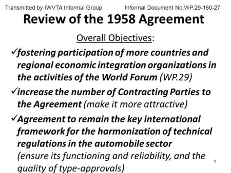 1 Review of the 1958 Agreement Overall Objectives: fostering participation of more countries and regional economic integration organizations in the activities.