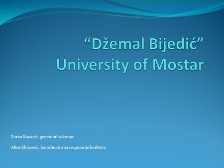 Zoran Kazazić, generalni sekretar Alim Abazović, koordinator za osiguranje kvaliteta.
