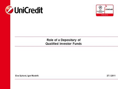 Role of a Depositary of Qualified Investor Funds Eva Syková, Igor Murárik 27.1.2011.