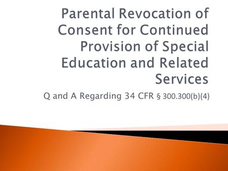 Q and A Regarding 34 CFR § 300.300(b)(4). On December 1, 2008, USDOE issued a series of new regulations for IDEA. These newly amended regulations took.