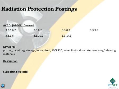 ACADs (08-006) Covered Keywords posting, label, tag, storage, loose, fixed, 10CFR20, lower limits, dose rate, removing/releasing materials, Description.