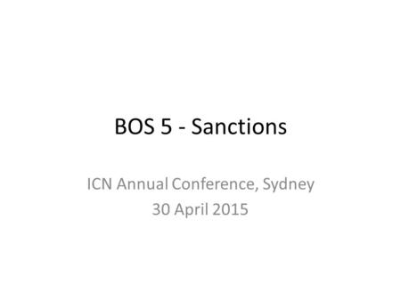 BOS 5 - Sanctions ICN Annual Conference, Sydney 30 April 2015.