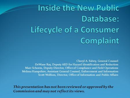 Cheryl A. Falvey, General Counsel DeWane Ray, Deputy AED for Hazard Identification and Reduction Marc Schoem, Deputy Director, Office of Compliance and.