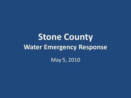 Stone County Water Emergency Response May 5, 2010.