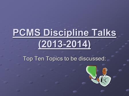 PCMS Discipline Talks (2013-2014) Top Ten Topics to be discussed: