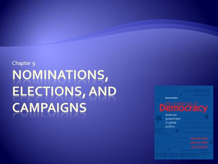 Chapter 9. 2 The Evolution of Campaigning  During election campaigns, political parties help structure voting choice  Successful campaigns need resources.