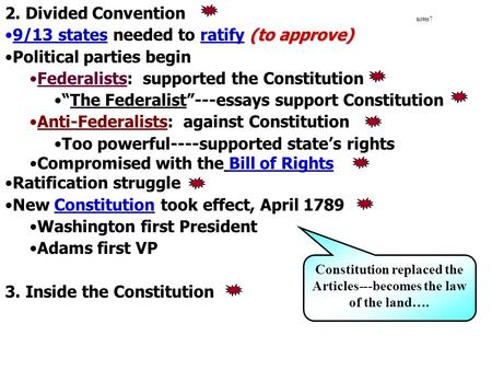 Notes7 2. Divided Convention (to approve)9/13 states needed to ratify (to approve) Political parties begin Federalists: supported the Constitution “The.