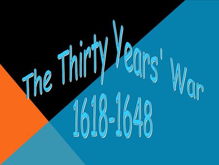 1618-1648  The Holy Roman Empire was the battleground.  At the beginning  it was the Catholics vs. the Protestants.(1600s)  At the end  it was Habsburg.