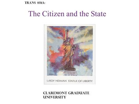 Claremont Graduate University Trans 401A: The Citizen and the State.