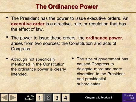 The Ordinance Power The President has the power to issue executive orders. An executive order is a directive, rule, or regulation that has the effect.