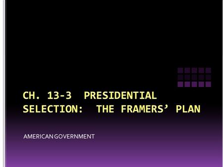 AMERICAN GOVERNMENT. More time spent deciding how to choose a president than any other matter Originally most of the delegates favored selection by Congress.