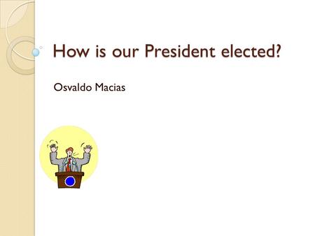 How is our President elected?