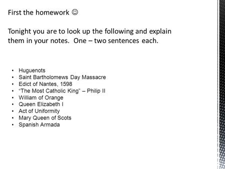 Huguenots Saint Bartholomews Day Massacre Edict of Nantes, 1598 “The Most Catholic King” – Philip II William of Orange Queen Elizabeth I Act of Uniformity.