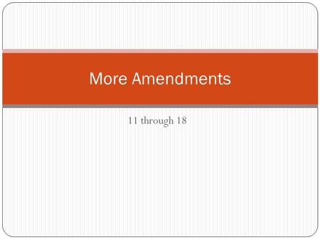 11 through 18 More Amendments. Warm Up 5 1. If you were a Supreme Court Justice and had the opportunity to vote whether or not Capital Punishment for.