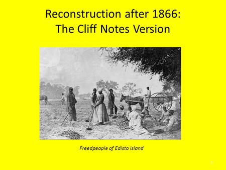 Reconstruction after 1866: The Cliff Notes Version