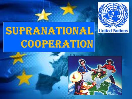 SUPRANATIONAL COOPERATION. REVIEW What does the Elector College decide? What is a Popular Vote? How does the Popular Vote effect the Electoral College?