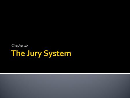 Chapter 10.  ‘Trial by Peers’ – opportunity for community participation in the legal process and for law to be applied according to community standards.