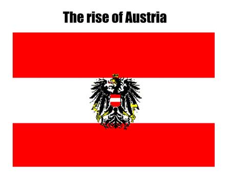 The rise of Austria. Vienna (Wien) Thesis After the Thirty Years war, which resulted in the destruction of the Holy Roman Empire and the decimation.