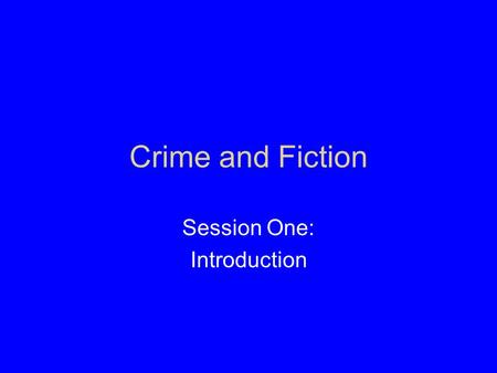 Crime and Fiction Session One: Introduction. Agenda The programme The conventions of crime fiction are common knowledge Crime fiction is the narrative.