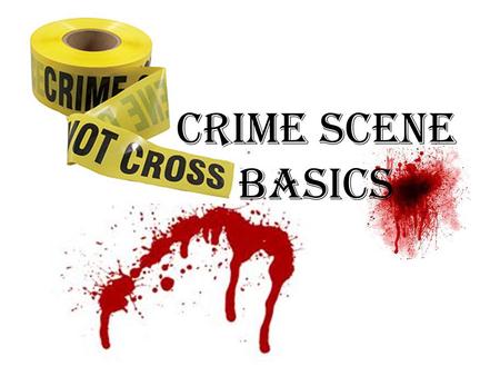 Crime Scene Basics. The Crime Scene Crime Scene- any physical location in which a crime has occurred or is suspected of having occurred – Classifications: