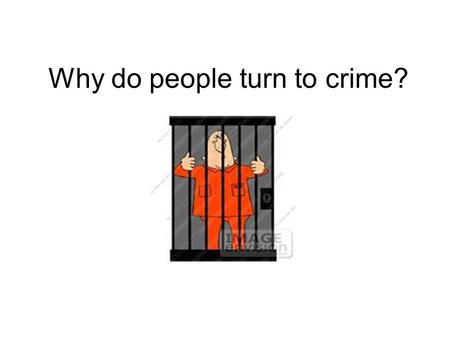 Why do people turn to crime?. The Three Influences Upbringing – focuses on social influences to explain why some people turn to crime. Biological factors.