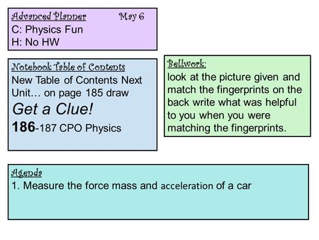 CPO Physics Advanced Planner May 6 C: Physics Fun H: No HW