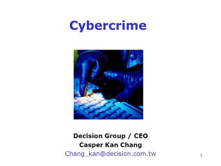 1 Cybercrime Decision Group / CEO Casper Kan Chang