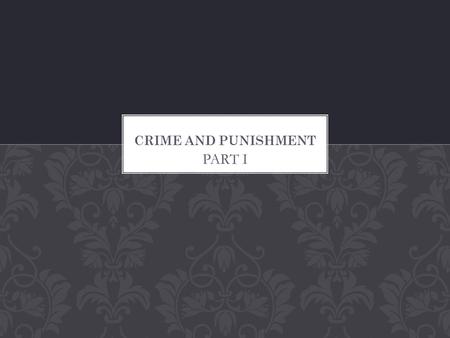 PART I. Central Character, Romanovitch Raskolnikov is heavily in debt to his landlady We know that he is planning something “loathsome” but we do not.