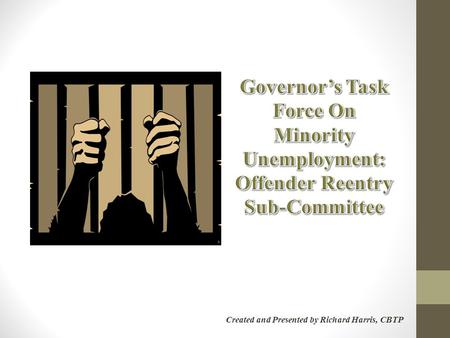 Created and Presented by Richard Harris, CBTP. “Released offenders are among the most difficult labor force populations to serve and least likely to be.