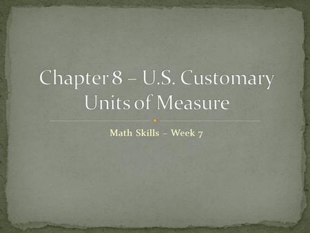 Math Skills – Week 7. Class project due next week Sample final exams available on website Reducing fractions, rates, and ratios $500 huh? 17/30 hmmmmmmm.