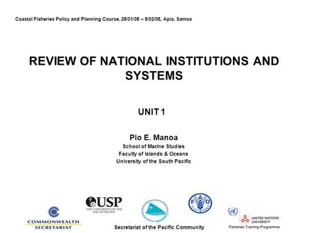 REVIEW OF NATIONAL INSTITUTIONS AND SYSTEMS UNIT 1 Pio E. Manoa School of Marine Studies Faculty of Islands & Oceans University of the South Pacific Coastal.