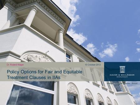 Policy Options for Fair and Equitable Treatment Clauses in IIAs Dr. Roland Kläger10 October 2013.