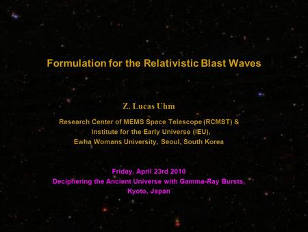 Formulation for the Relativistic Blast Waves Z. Lucas Uhm Research Center of MEMS Space Telescope (RCMST) & Institute for the Early Universe (IEU), Ewha.