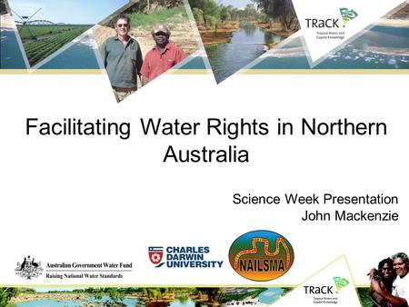 Facilitating Water Rights in Northern Australia Science Week Presentation John Mackenzie.