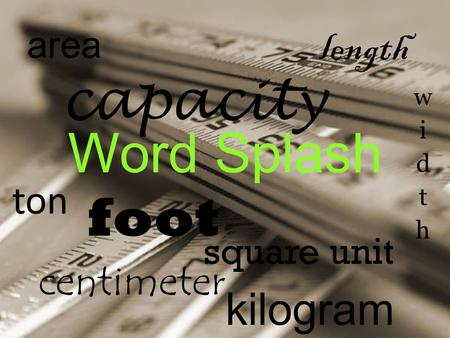 Word Splash foot length kilogram area square unit capacity centimeter ton.