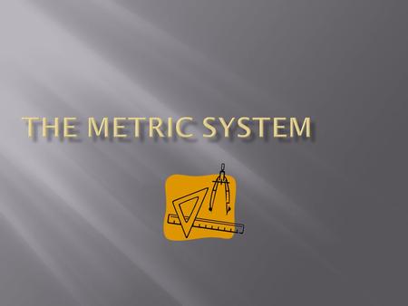 Measurement Length Mass Volume  A known amount in measurement is called a unit  Examples of units:  These units DID NOT EXIST thousands of years ago…